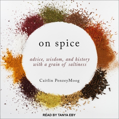 On Spice: Advice, Wisdom, and History with a Grain of Saltiness - Eby, Tanya (Read by), and Penzeymoog, Caitlin