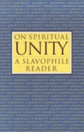 On Spiritual Unity - Khomiakov, Aleksey, and Kireevsky, Ivan, and Bird, Robert (Translated by)