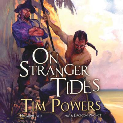 On Stranger Tides - Powers, Tim, and Pinchot, Bronson (Read by)