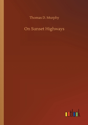 On Sunset Highways - Murphy, Thomas D