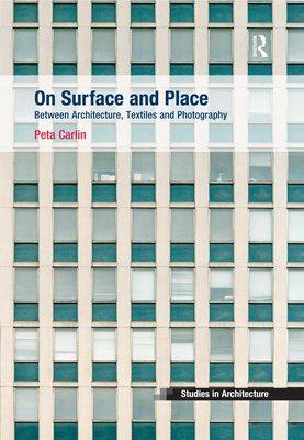 On Surface and Place: Between Architecture, Textiles and Photography - Carlin, Peta