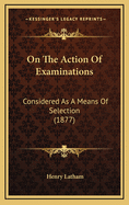 On the Action of Examinations: Considered as a Means of Selection (1877)