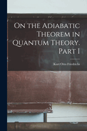 On the Adiabatic Theorem in Quantum Theory. Part I