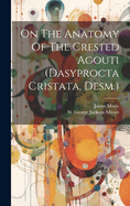 On The Anatomy Of The Crested Agouti (dasyprocta Cristata, Desm.)