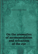 On the Anomalies of Accommodation and Refraction of the Eye