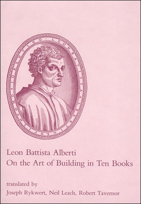 On the Art of Building in Ten Books - Alberti, Leon Battista, and Rykwert, Joseph (Translated by), and Leach, Neil (Contributions by)