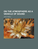 On the Atmosphere as a Vehicle of Sound