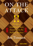 On the Attack: The Art of Attacking Chess According to the Modern Masters