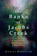 On the Banks of Jacobs Creek: A History of the Scottdale Mennonite Churches