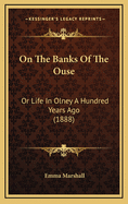 On the Banks of the Ouse: Or Life in Olney a Hundred Years Ago (1888)