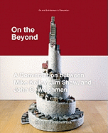 On the Beyond: A Conversation Between Mike Kelley, Jim Shaw, and John C. Welchman