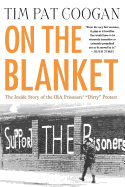 On the Blanket: The Inside Story of the IRA Prisoners' "Dirty" Protest