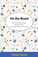 On the Board: 200 Fast, Fun & Easy Warmer, Filler and Fast-Finisher Activities