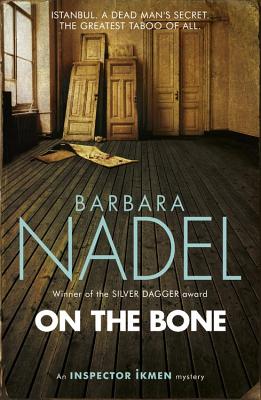 On the Bone (Inspector Ikmen Mystery 18): A gripping Istanbul-based crime thriller - Nadel, Barbara