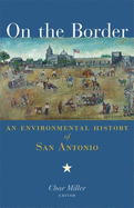 On the Border: An Environmental History of San Antonio