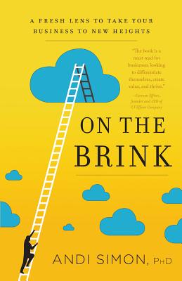 On the Brink: A Fresh Lens to Take Your Business to New Heights - Simon, Andi, PhD