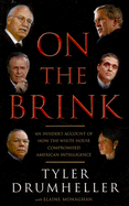 On the Brink: An Insider's Account of How the White House Compromised American Intelligence - Drumheller, Tyler