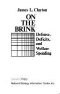 On the Brink: Defense, Deficits, and Welfare Spending - Clayton, James L.