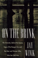 On the Brink: The Dramatic Saga of How the Reagan Administration Changed the Course of History and Won the Cold Wa