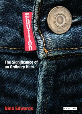On the Button: The Significance of an Ordinary Item - Edwards, Nina