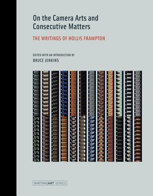 On the Camera Arts and Consecutive Matters: The Writings of Hollis Frampton - Frampton, Hollis, and Jenkins, Bruce (Editor)