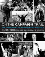 On the Campaign Trail: The Long Road of Presidential Politics, 1860-2004