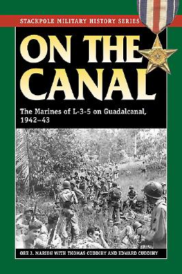 On the Canal: The Marines of L-3-5 on Guadalcanal, 1942 - Marion, Ore J, and Cuddihy, Thomas