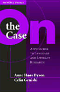 On the Case: Approaches to Language and Literacy Research (an Ncrll Volume)