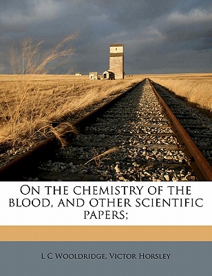 On the Chemistry of the Blood, and Other Scientific Papers; - Wooldridge, L C (Creator)