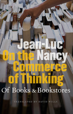 On the Commerce of Thinking: Of Books and Bookstores - Nancy, Jean-Luc, and Wills, David (Translated by)