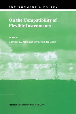 On the Compatibility of Flexible Instruments - Jepma, C J (Editor), and Van Der Gaast, Wytze (Editor)