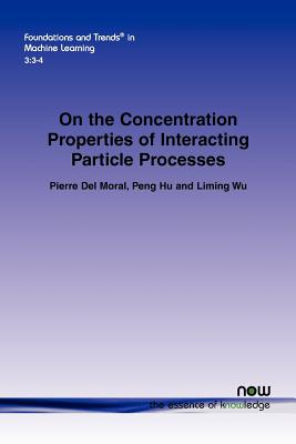 On the Concentration Properties of Interacting Particle Processes - Del Moral, Pierre, and Hu, Peng, and Wu, Liming