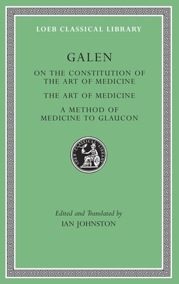 On the Constitution of the Art of Medicine. the Art of Medicine. a Method of Medicine to Glaucon - Galen, and Johnston, Ian (Translated by)