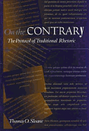 On the Contrary: The Protocol of Traditional Rhetoric - Sloane, Thomas O