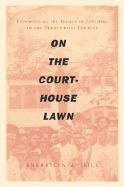 On the Courthouse Lawn: Confronting the Legacy of Lynching in the Twenty-First Century - Ifill, Sherrilyn A