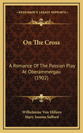 On the Cross: A Romance of the Passion Play at Oberammergau (1902)