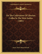 On the Cultivation of Liberian Coffee in the West Indies (1881)