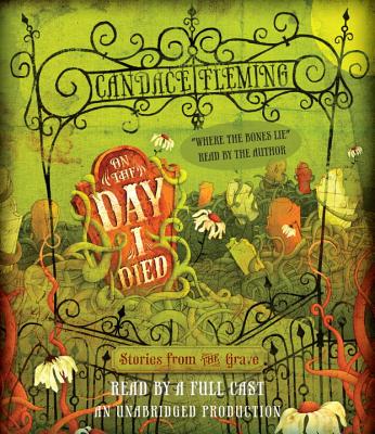 On the Day I Died: Stories from the Grave - Fleming, Candace, and de Ocampo, Ramon (Read by), and Meyers, Ariadne (Read by)