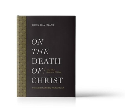 On the Death of Christ: And Other Atonement Writings - Lynch, Michael J