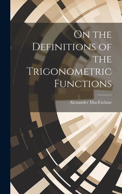 On the Definitions of the Trigonometric Functions - MacFarlane, Alexander