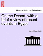 On the Desert: With a Brief Review of Recent Events in Egypt.