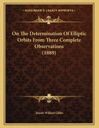 On the Determination of Elliptic Orbits from Three Complete Observations (1889)
