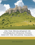 On the Development of Viviparous Osseous Fishes and of the Atlantic Salmon