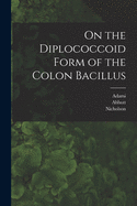 On the Diplococcoid Form of the Colon Bacillus [microform]