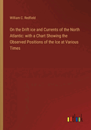 On the Drift ice and Currents of the North Atlantic: with a Chart Showing the Observed Positions of the Ice at Various Times