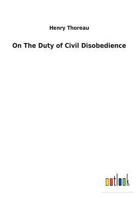 On The Duty of Civil Disobedience - Thoreau, Henry