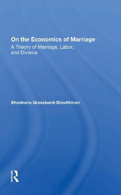 On The Economics Of Marriage - Grossbard-schectman, Shoshana, and Grossbard-Shechtman, Shoshana