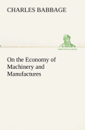 On the Economy of Machinery and Manufactures