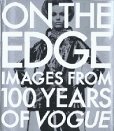 On the Edge: Images from 100 Years of Vogue - Vogue Magazine, and Vogue, and Fraser, Kennedy (Introduction by)