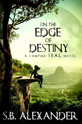 On the Edge of Destiny: A Vampire SEAL Novel - Alexander, S B